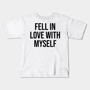 I fell in love with myself Kids T-Shirt